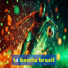 tá bonita brasil